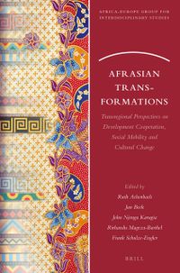 Afrasian Transformations - Transregional Perspectives on Development Cooperation, Social Mobility, and Cultural Change John Njenga Karugia