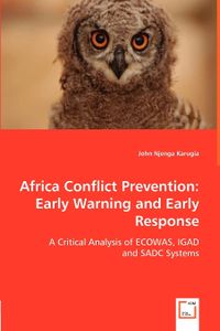 Africa Conflict Prevention - Early Warning and Early Response A Critical Analysis of ECOWAS, IGAD and SADC Systems . John Njenga Karugia